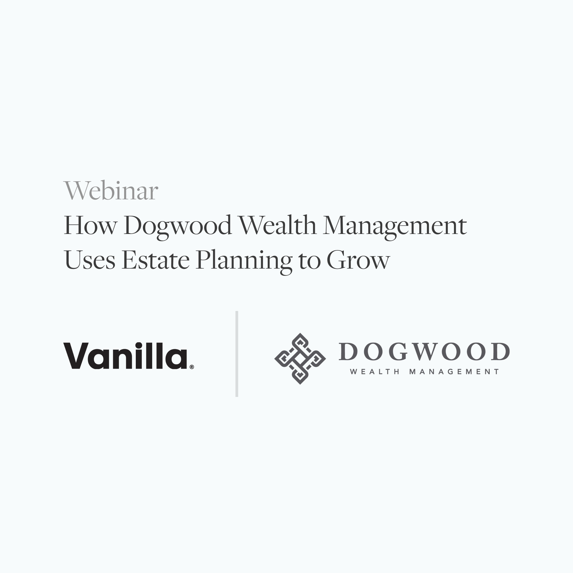 How Dogwood Wealth Management uses estate planning to bring increased value webinar